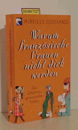 Bild des Verkufers fr Warum franzsische Frauen nicht dick werden das Geheimnis genussvollen Essens / Mireille Guiliano. Aus dem Amerikan. von Werner Lcher-Lawrence zum Verkauf von ralfs-buecherkiste