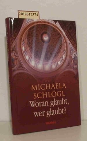 Bild des Verkufers fr Woran glaubt, wer glaubt 16 Gesprche ber Gott und die Welt / Michaela Schlgl zum Verkauf von ralfs-buecherkiste