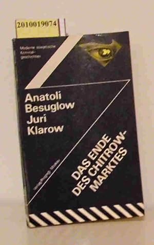 Imagen del vendedor de Das Ende des Chitrow-Marktes Anatoli Besuglow Juri Klarow. [Aus d. Russ. von Vera Nowak] a la venta por ralfs-buecherkiste