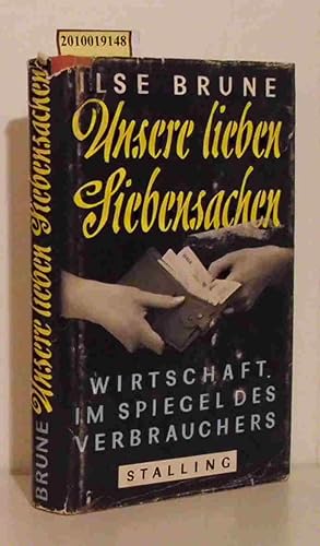 Imagen del vendedor de Unsere lieben Siebensachen Wirtschaft im Spiegel d. Verbrauchers / Ilse Brune a la venta por ralfs-buecherkiste