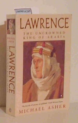 Bild des Verkufers fr Lawrence The uncrowned king of Arabia zum Verkauf von ralfs-buecherkiste