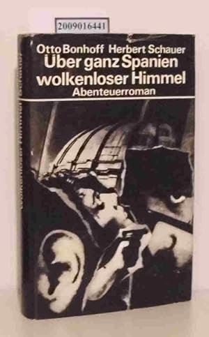 Bild des Verkufers fr ber ganz Spanien wolkenloser Himmel Abenteuerroman / Otto Bonhoff Herbert Schauer zum Verkauf von ralfs-buecherkiste