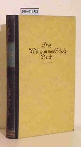 Bild des Verkufers fr Das Wilhelm von Scholz-Buch Eine Auswahl der Werke zum Verkauf von ralfs-buecherkiste