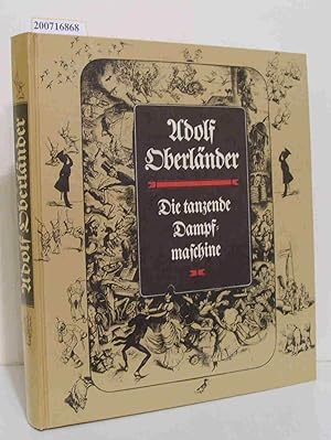 Imagen del vendedor de Die tanzende Dampfmaschine Adolf Oberlnder. Hrsg. von Hans Ludwig a la venta por ralfs-buecherkiste