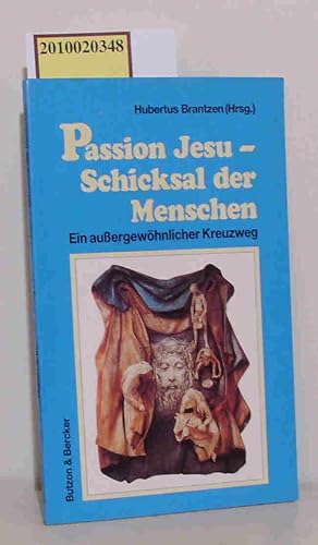 Bild des Verkufers fr Passion Jesu - Schicksal der Menschen ein aussergewhnlicher Kreuzweg zum Verkauf von ralfs-buecherkiste