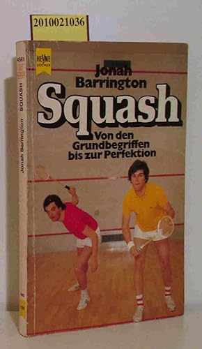 Seller image for Squash von d. Grundbegriffen bis zur Perfektion / Jonah Barrington. [Dt. bertr. von Udo W. Wolf] for sale by ralfs-buecherkiste