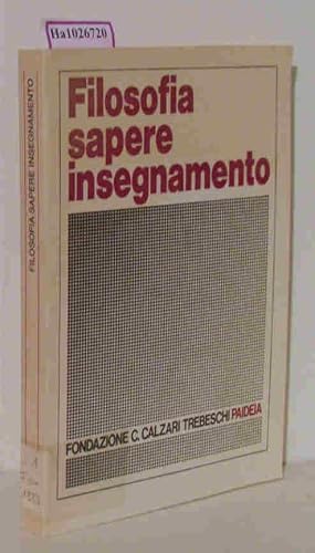 Immagine del venditore per Filosofia, Sapere, Insegnamento. Atti del Convegno su 'La filosofia, oggi, nelle pratiche dei saperi e degli insegnamenti' tenuto a Brescia dal 17 febbraio al 30 aprile 1982. (=Fondazione Calzari Trebeschi 1). venduto da ralfs-buecherkiste