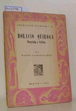 Horacio Quiroga. Biografia y Critica. (Coleccion Studium 57)