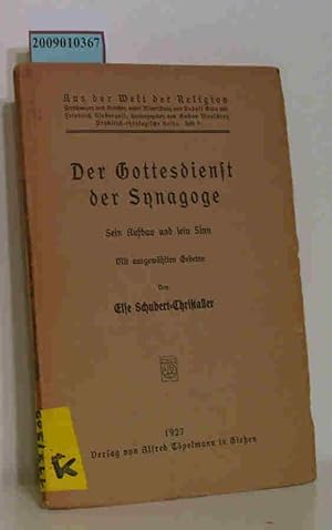 Seller image for Der Gottesdienst der Synagoge Sein Aufbau u. sein Sinn Mit ausgew. Gebeten / Else Schubert-Christaller for sale by ralfs-buecherkiste