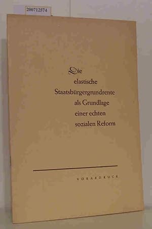 Imagen del vendedor de Die elastische Staatsbrgergrundrente als Grundlage einer echten sozialen Reform Verfat von auf Anregung eines Kreises v. Versicherungsfachleuten a la venta por ralfs-buecherkiste