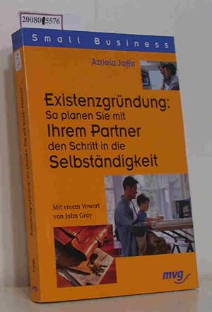 Bild des Verkufers fr Existenzgrndung: so planen Sie mit Ihrem Partner den Schritt in die Selbststndigkeit aus dem Englischen, Vorwort John Gray zum Verkauf von ralfs-buecherkiste