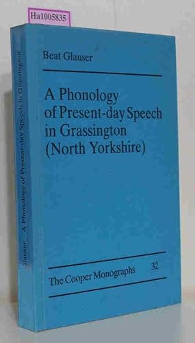 Seller image for A Phonology of Present- day Speech in Grassington (North Yorkshire) The Cooper Monographs on English and American Language and Literature 32 for sale by ralfs-buecherkiste