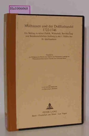 Bild des Verkufers fr Mlhausen und der Dollfushandel 1722-1746 Ein Beitrag zu seiner Politik, Wirtschaft, Bevlkerung und Bundesrechtlichen Stellung in der 1. Hlfte des 18. Jahrhunderts. Dissertation zur Erlangung der Wrde eines Doktors der Philosophie / Europaische Hochschulschriften Reihe 3 / 93 zum Verkauf von ralfs-buecherkiste