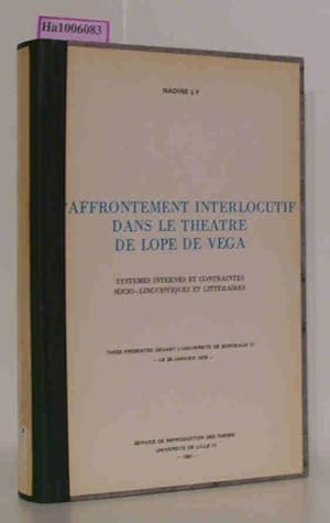 Image du vendeur pour L'Affrontement interlocutif dans le theatre de Lope de Vega - Systemes internes et contraintes socio-linguistiques et litteraires / Dissertation. These Presentee Devant L'Universite De Bordeaux III -Le 28 Janvier 1978- mis en vente par ralfs-buecherkiste