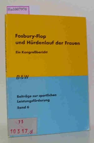 Seller image for Fosbury-Flop und H�rdenlauf der Frauen - Bericht �ber den DLV-Fortbildungslehrgang am Staatlichen Hochschulinstitut f�r Leibeserziehung in Mainz vom 20. bis 22. November 1970. Beitr�ge zur sportlichen Leistungsf�rderung Band 6 for sale by ralfs-buecherkiste
