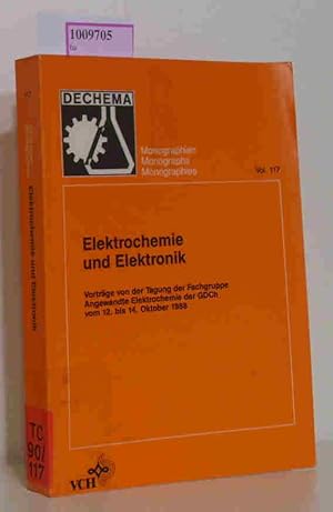 Imagen del vendedor de Elektrochemie und Elektronik - Vortrge von der Tagung der Fachgruppe Angewandte Elektrochemie der GDCh vom 12. bis 14. Oktober 1988. Dechema Monographien vol. 117 a la venta por ralfs-buecherkiste