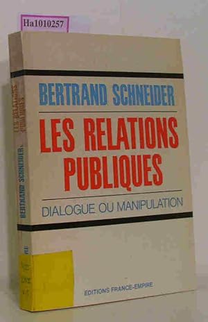 Bild des Verkufers fr Les Relations Publiques - Dialogue ou manipulation. zum Verkauf von ralfs-buecherkiste