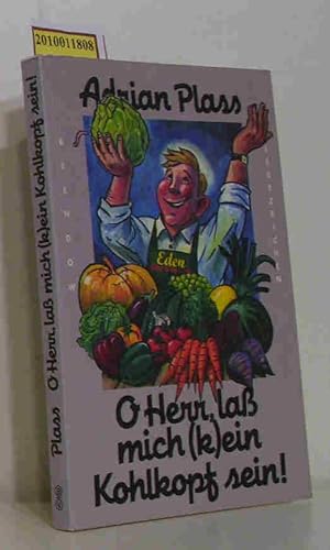 O Herr, lass mich (k)ein Kohlkopf sein! Adrian Plass. Aus dem Engl. von Christian Rendel