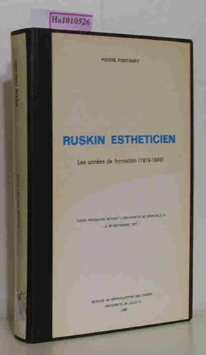 Seller image for Ruskin Estheticien - Les annees de formation (1819-1849). These Presentee Devant L'Universite De Grenoble III -Le 26 Septembre 1977- for sale by ralfs-buecherkiste