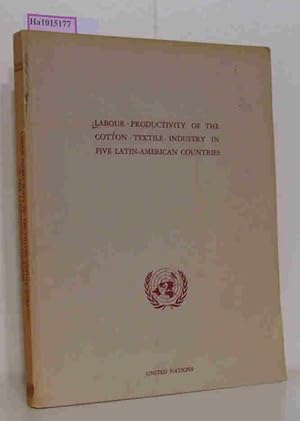 Seller image for Labour Productivity of the Cotton Textile Industry in Five Latin-American Countries. for sale by ralfs-buecherkiste