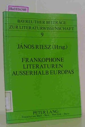 Bild des Verkufers fr Frankophone Literaturen ausserhalb Europas. Vorlagen der Sektion Ic des Romanistentages in Siegen (30.9.85-3.10.85). (=Bayreuther Beitrge zur Literaturwissenschaft Band 9). zum Verkauf von ralfs-buecherkiste