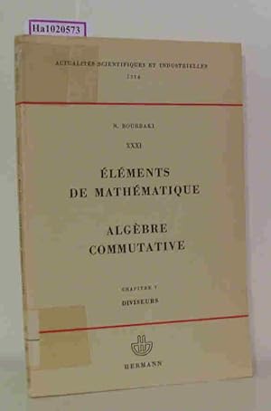 Bild des Verkufers fr Elements De Mathematique. Algebre Commutative. Chapitre 7: Diviseurs. (=ActualitesScientifiques Et Industrielles 1314). zum Verkauf von ralfs-buecherkiste