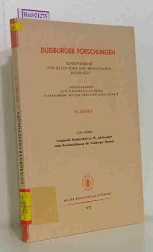 Bild des Verkufers fr Industrielle Kinderarbeit im 19. Jahrhundert unter Bbercksichtigung des Duisburger Raumes. Ein Beitrag zur Geschichte der Wirtschafts- und Sozialpdagogik. ( = Duisburger Forschungen. Schriftenreihe fr Geschichte und Heimatkunde Duisburgs, 15. Beiheft) zum Verkauf von ralfs-buecherkiste