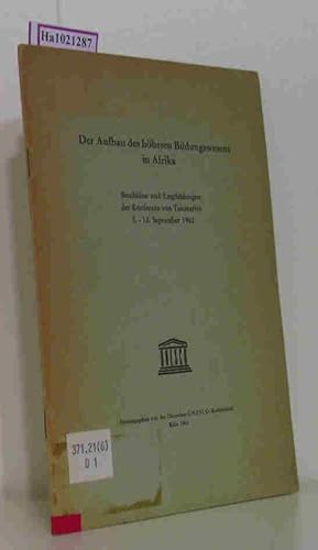 Immagine del venditore per Der Aufbau des hheren Bildungswesens in Afrika. Beschlsse und Empfehlungen der Konferenz von Tanarive 3. - 12. September 1962. venduto da ralfs-buecherkiste