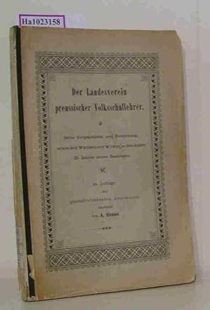 Bild des Verkufers fr Der Landesverein preussischer Volksschullehrer. Seine Vorgeschichte und Entstehung, sowie sein Wachsen und Wirken in den ersten 25 Jahren seines Bestehens. zum Verkauf von ralfs-buecherkiste