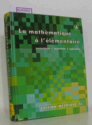 Bild des Verkufers fr La mathematique a l'elementaire 4. Manipulations - decouvertes - applications. (= Edition Metrique, SI). zum Verkauf von ralfs-buecherkiste