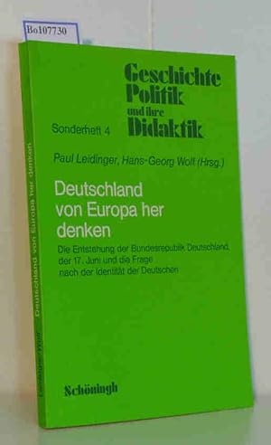 Bild des Verkufers fr Deutschland von Europa her denken. Die Entstehung der Bundesrepublik Deutschland, der 17. Juni und die Frage nach der Identitt der Deutschen. Vortrge und Berichte von Tagungen des Gesamtdeutschen Instituts und des Landesverbandes nordrhein-westflischer Geschichtslehrer 1983 und 1984. (Geschichte, Politik und Didaktik Sonderheft 4) zum Verkauf von ralfs-buecherkiste