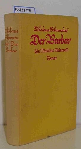 Der Barbar. Ein Matthias-Grünewald-Roman.