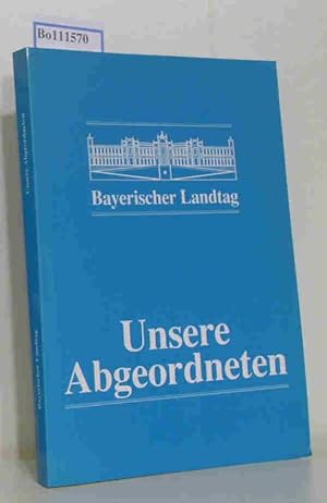 Seller image for Unsere Abgeordneten. Informationen ber die bayerische Volksvertretung 12. Wahlperiode for sale by ralfs-buecherkiste