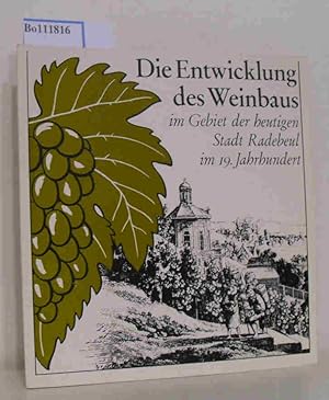 Bild des Verkufers fr Die Entwicklung des Weinbaus im Gebiet der heutigen Stadt Radebeul im 19. Jahrhundert. zum Verkauf von ralfs-buecherkiste
