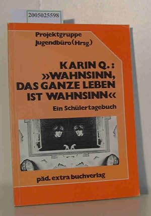 Bild des Verkufers fr Karin Q.: "Wahnsinn, das ganze Leben ist Wahnsinn" zum Verkauf von ralfs-buecherkiste