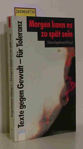 Immagine del venditore per Morgen kann es zu spt sein Texte gegen Gewalt - fr Toleranz / Reiner Engelmann (Hrsg.) venduto da ralfs-buecherkiste