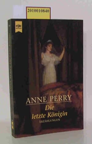 Bild des Verkufers fr Die letzte Knigin Erzhlungen / Anne Perry. Aus dem Engl. von Alexandra von Reinhardt zum Verkauf von ralfs-buecherkiste