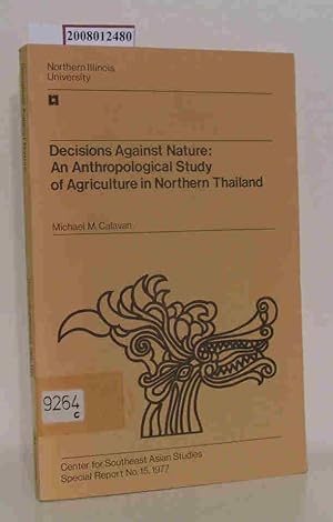 Seller image for Decisions Against Nature: An Anthropological Study of Agriculture in Northern Thailand Center for Southeast Asian Studies Special Report No. 15, 1977 for sale by ralfs-buecherkiste