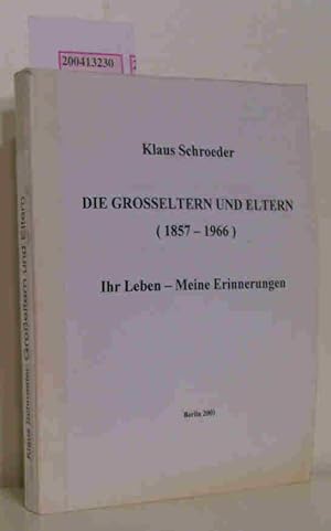 Die Grosseltern und Eltern ( 1857 - 1966 ) Ihr Leben - Meine Erinnerungen