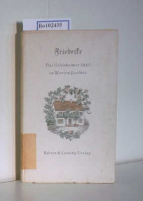 Bild des Verkufers fr Friederike - Das Sesenheimer Idyll in Worten Goethes zum Verkauf von ralfs-buecherkiste