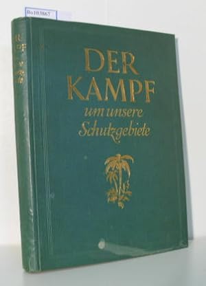 Imagen del vendedor de Der Kampf um unsere Schutzgebiete. Unsere Kolonien einst und jetzt. Ein Beitrag zur Wiedergewinnung unserer Kolonien. Eine Lebensfrage fr unser deutsches Volk. a la venta por ralfs-buecherkiste