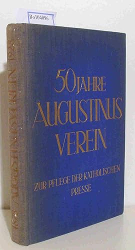 Seller image for 50 Jahre Augustinus Verein. Der Augustinus-Verein zur Pflege der katholischen Presse von 1878 bis 1928. Festschrift zum Goldenen Jubelfest im Auftrage des Vorstandes. for sale by ralfs-buecherkiste