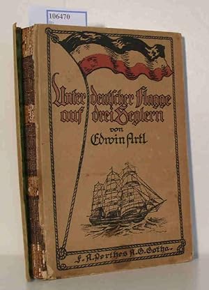 Seller image for Unter deutscher Flagge auf drei Seglern Mit zahlreichen Zeichnungen for sale by ralfs-buecherkiste