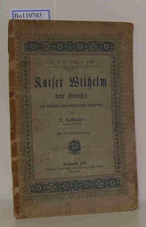 Imagen del vendedor de Kaiser Wilhelm der Groe. Zum Gedchtnis seines hundertjhrigen Geburtstages. 1797 - 22.Mrz - 1897 a la venta por ralfs-buecherkiste