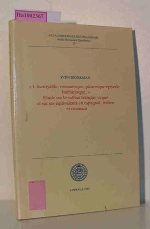 Bild des Verkufers fr L'incroyable, romanesque, picaresque episode barbaresque - Etude sur le suffixe francais -esque et sur ses equivalents en espagnol, italien et roumain ACTA Universitatis Upsaliensis Studia Romanica Upsaliensia 35 zum Verkauf von ralfs-buecherkiste