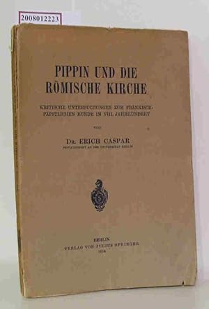 Image du vendeur pour Pippin und die rmische Kirche Krit. Untersuchungen z. frnk.-ppstl. Bunde im 8. Jh. / von Erich Caspar mis en vente par ralfs-buecherkiste