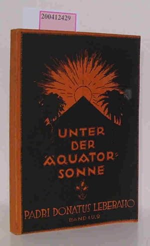 Unter der Äquatorsonne Band 1 und 2 Werden uund Wirken eines Negerpriesters Nach den Missionsberi...