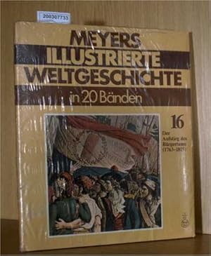 Bild des Verkufers fr Meyers illustrierte Weltgeschichte in 20 Bnden Band 16: Der Aufstieg des Brgertums (1763-1815) zum Verkauf von ralfs-buecherkiste