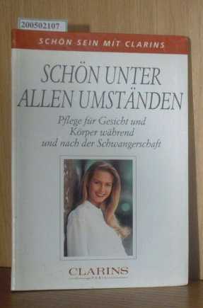 Seller image for Schn unter allen Umstnden - Schn sein mit Clarins for sale by ralfs-buecherkiste