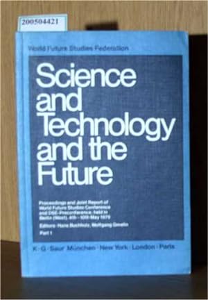 Seller image for Science and Technology and the Future. Proceedings and Joint Report of World Future Studies Conference and DSE-Preconference held in Berlin (West) 4th-10th May 1979. Part 1 for sale by ralfs-buecherkiste